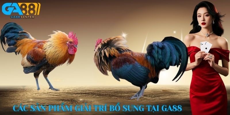 Các sản phẩm giải trí bổ sung tại GA88